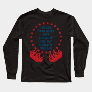 4th of july t-shirt "Uncle Sam Ain't Got Nothin' on My Grillin' Skills!" Long Sleeve T-Shirt